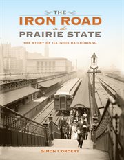 The iron road in the Prairie State : the story of Illinois railroading cover image