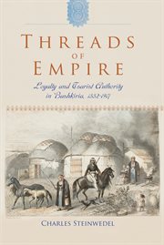 Threads of empire : loyalty and Tsarist authority in Bashkira, 1552-1917 cover image