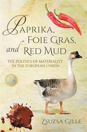 Paprika, foie gras, and red mud : the politics of materiality in the European Union cover image