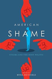 American shame : stigma and the body politic cover image