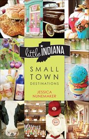 Little Indiana : Small Town Destinations cover image