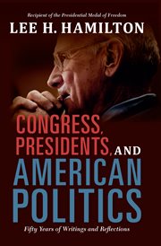 Congress, presidents, and American politics : fifty years of writings and reflections cover image