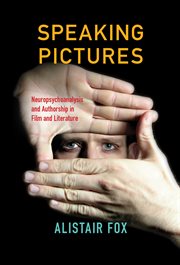 Speaking pictures : neuropsychoanalysis and authorship in film and literature cover image