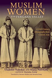 Muslim women of the Fergana Valley : a 19th-century ethnography from Central Asia cover image