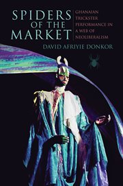 Spiders of the market : Ghanian trickster performance in a web ofneoliberalism cover image