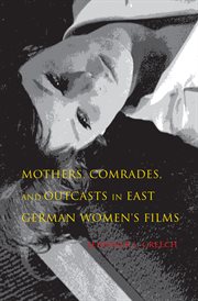 Mothers, comrades, and outcasts in East German women's films cover image