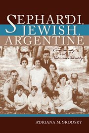 Sephardi, Jewish, Argentine : creating community and nationalidentity, 1880-1960 cover image