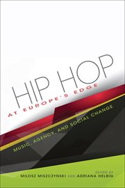 Hip hop at Europe's edge : music, agency, and social change cover image
