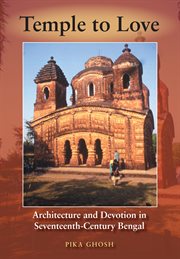 Temple to love : architecture and devotion in seventeenth-century Bengal cover image
