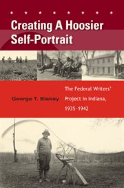 Creating a Hoosier self-portrait : the Federal Writers' Project in Indiana, 1935-1942 cover image