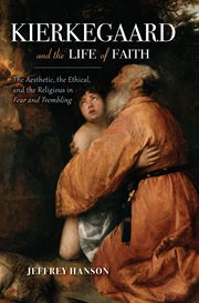Kierkegaard and the life of faith : the aesthetic, the ethical, and the religious in Fear and trembling cover image
