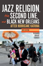 Jazz religion, the second line, and Black New Orleans : after Hurricane Katrina cover image