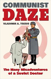 Communist daze : the many misadventures of a Soviet doctor cover image