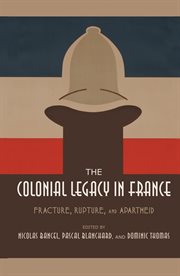 The colonial legacy in France : fracture, rupture, and apartheid cover image