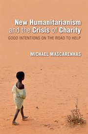 New humanitarianism and the crisis of charity : good intentions on the road to help cover image
