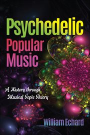 Psychedelic Popular Music : A History through Musical Topic Theory cover image
