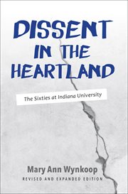Dissent in the heartland : the sixties at Indiana University cover image