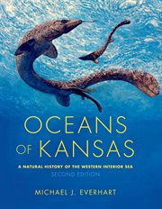 Oceans of Kansas : a natural history of the western interior sea cover image