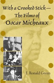 With a crooked stick : the films of Oscar Micheaux cover image