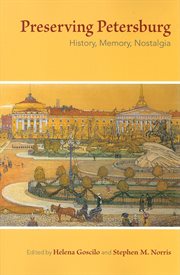 Preserving Petersburg : history, memory, nostalgia cover image