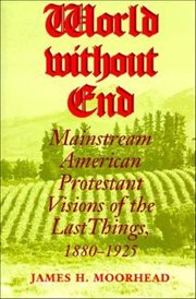 World without End : Mainstream American Protestant Visions of the Last Things, 1880–1925. Religion in North America cover image