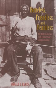Homeless, friendless, and penniless : the WPA interviews with former slaves living in Indiana cover image