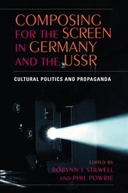 Composing for the screen in Germany and the USSR : cultural politics and propaganda cover image