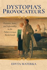 Dystopia's Provocateurs : Informality and State in Agrarian Poland cover image