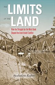 The limits of the land. How the Struggle for the West Bank Shaped the Arab-Israeli Conflict cover image
