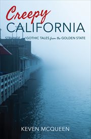 Creepy California : strange and Gothic tales from the Golden State cover image