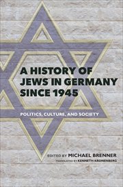 A history of Jews in Germany since 1945 : politics, culture, and society cover image