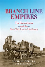 Branch line empires : the Pennsylvania andthe New York Central railroads cover image
