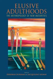 Elusive adulthoods : the anthropology of new maturities cover image