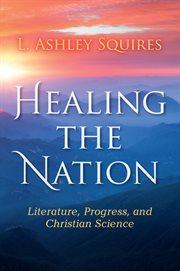 Healing the nation : literature, progress, and Christian science cover image