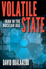 Volatile state : Iran in the nuclear age cover image