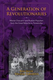 A generation of revolutionaries : Nikolai Charushin and Russian populism from the Great Reforms to Perestroika cover image