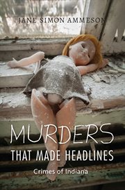 Murders that made headlines : crimes of Indiana cover image
