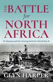 The battle for North Africa : El Alamein and the turning point for World War II cover image