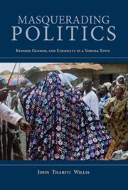 Masquerading politics : kinship, gender, and ethnicity in a Yoruba town cover image