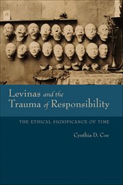 Levinas and the Trauma of Responsibility : The Ethical Significance of Time cover image