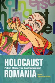 Holocaust public memory in postcommunist Romania cover image
