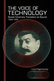 The voice of technology : Soviet cinema's transition to sound, 1928-1935 cover image