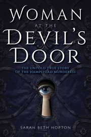 Woman at the devil's door : the untold story of the Hampstead murderess cover image