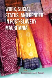 Work, social status, and gender in post-slavery Mauritania cover image