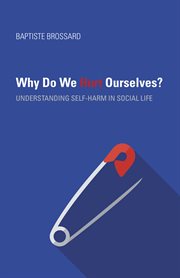 Why do we hurt ourselves? : understanding self-harm in social life cover image
