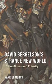 David Bergelson's strange new world : untimeliness and futurity cover image