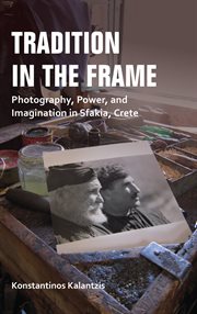 Tradition in the frame : photography, power, and imagination in Sfakia, Crete cover image