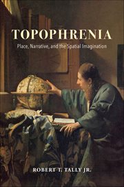 Topophrenia : Place, Narrative, and the Spatial Imagination cover image