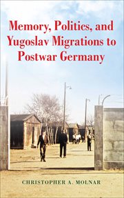 Memory, politics, and Yugoslav migrations to postwar Germany cover image