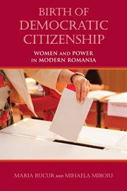 Birth of democratic citizenship : women and power in modern Romania cover image